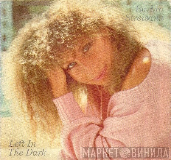 Barbra Streisand  - Left In The Dark
