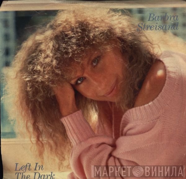 Barbra Streisand  - Left In The Dark