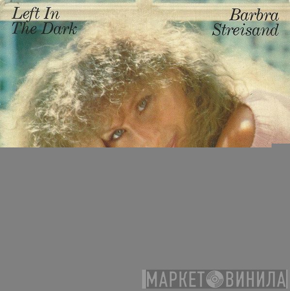 Barbra Streisand  - Left In The Dark