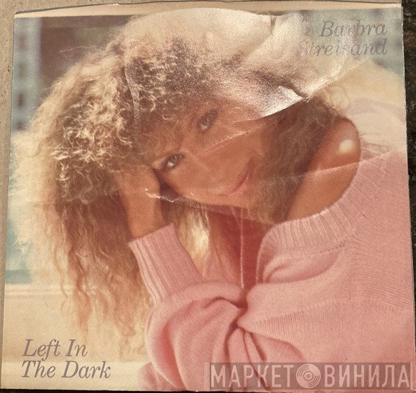 Barbra Streisand  - Left In The Dark