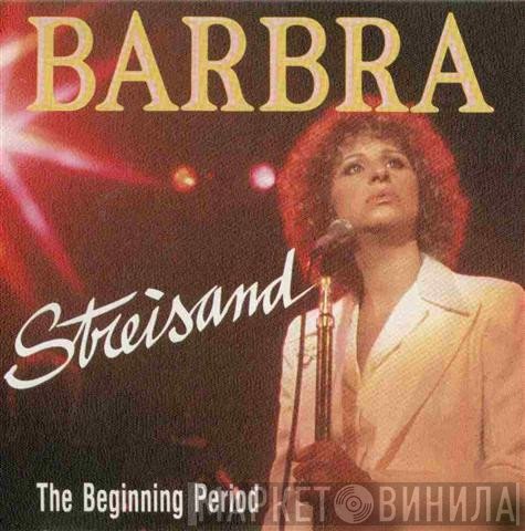 Barbra Streisand  - The Beginning Period
