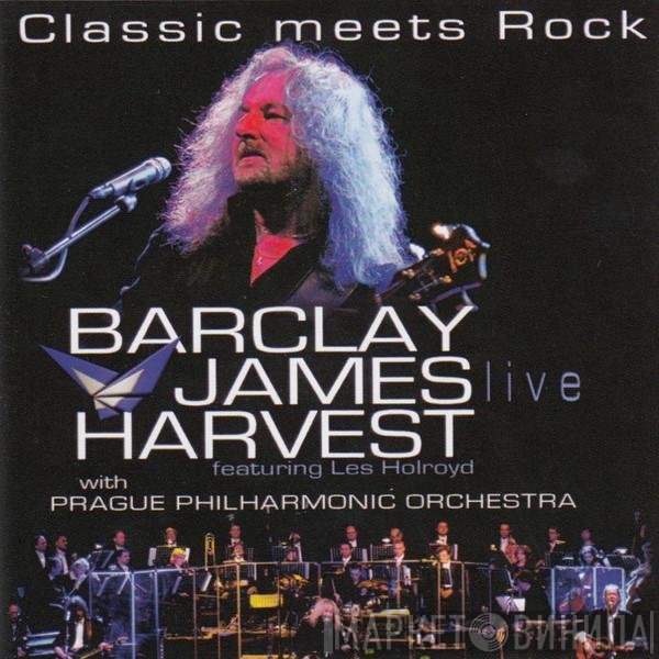 Barclay James Harvest Featuring Les Holroyd With Prague Philharmonic Orchestra  - Classic Meets Rock