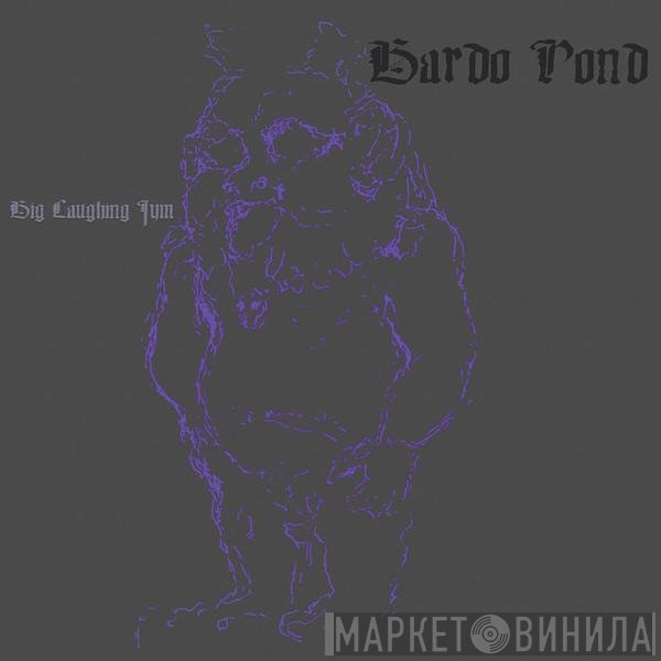 Bardo Pond - Big Laughing Jym