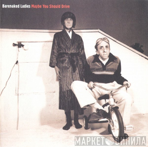 Barenaked Ladies  - Maybe You Should Drive
