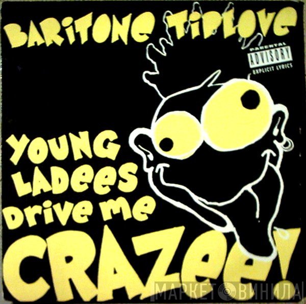 Baritone Tiplove - Young Ladees Drive Me Crazee!