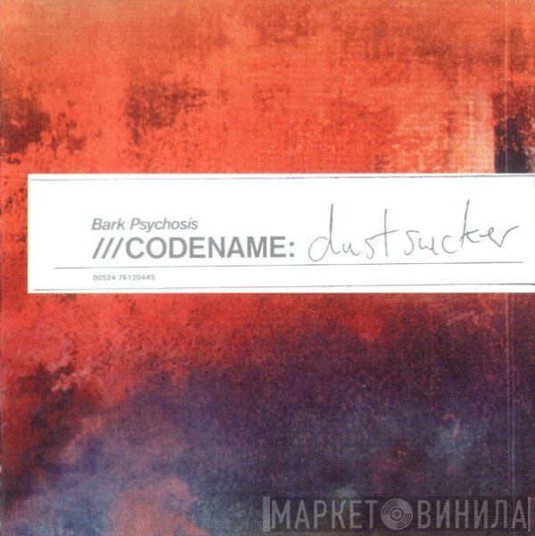 Bark Psychosis - Codename: Dustsucker