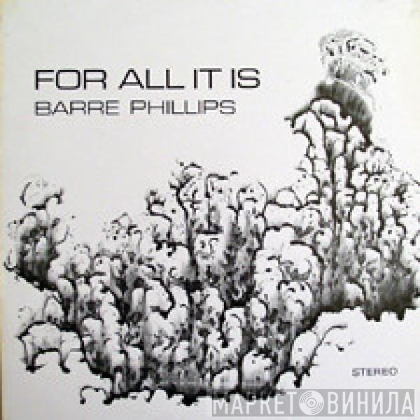 Barre Phillips  - For All It Is