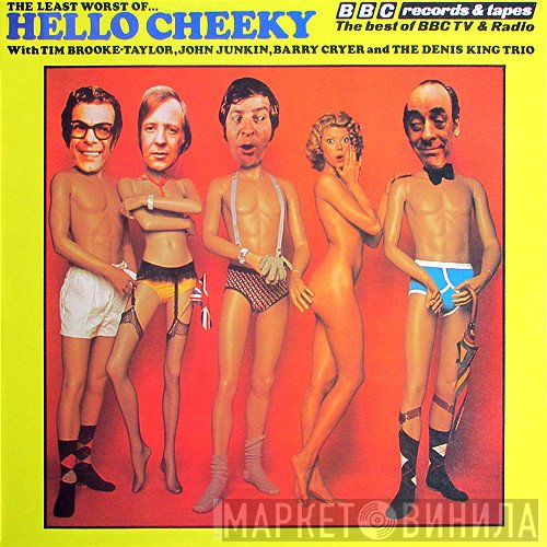 Barry Cryer, Tim Brooke-Taylor, John Junkin, The Denis King Trio - The Least Worst Of Hello Cheeky