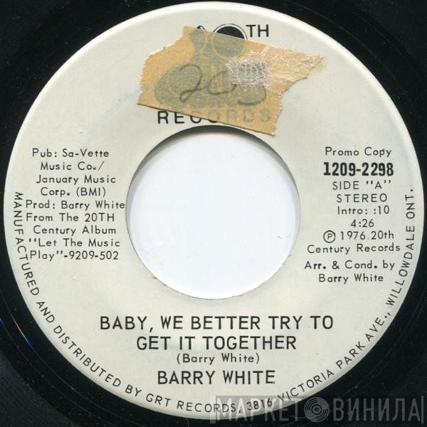 Barry White - Baby, We Better Try To Get It Together / If You Know, Won't You Tell Me