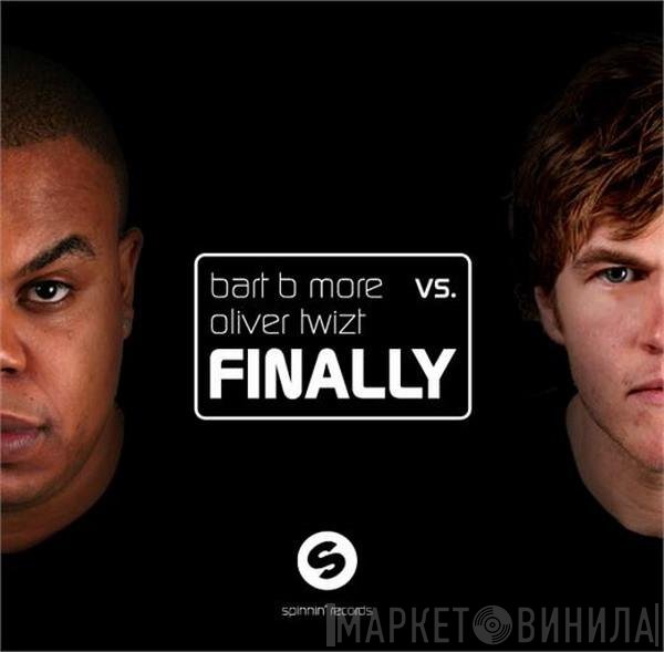 Bart B More vs. Oliver Twizt  - Finally