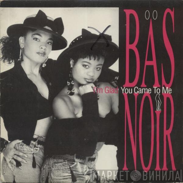 Bas Noir - I'm Glad You Came To Me