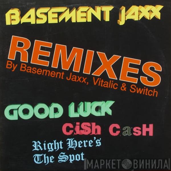 Basement Jaxx - Good Luck / Cish Cash / Right Here's The Spot (Remixes By Basement Jaxx, Vitalic &amp; Switch)