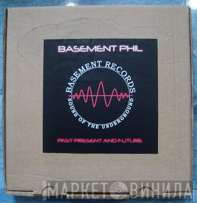 Basement Phil  - Past Present And Future