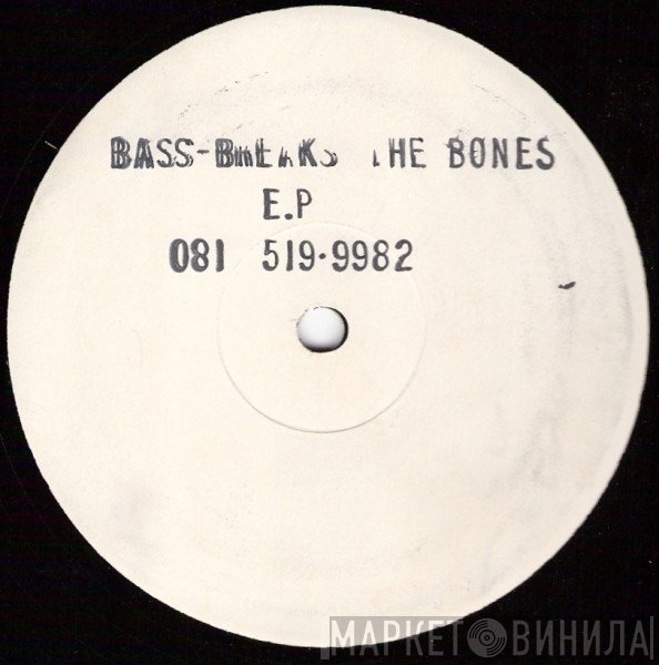  - Bass Breaks The Bones E.P