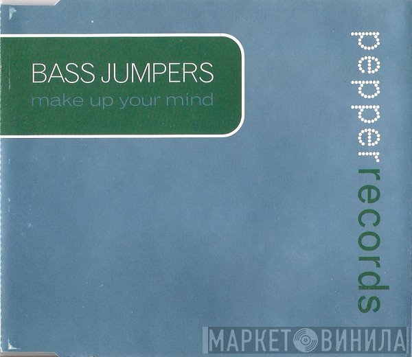 Bass Jumpers - Make Up Your Mind
