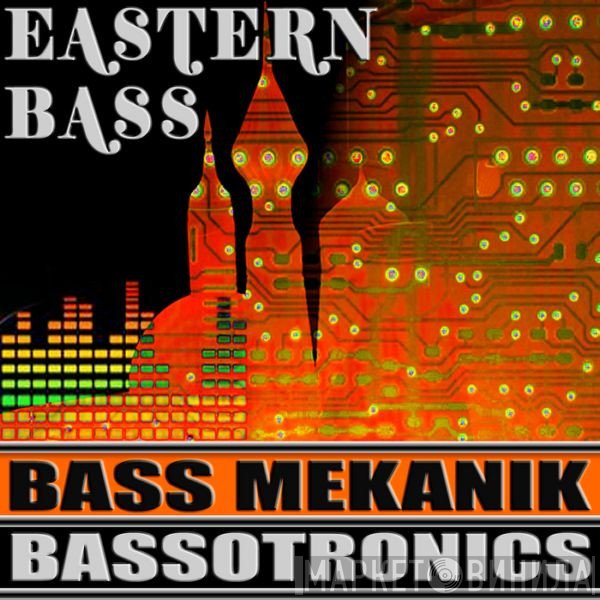 Bass Mekanik & Bassotronics  - Eastern Bass