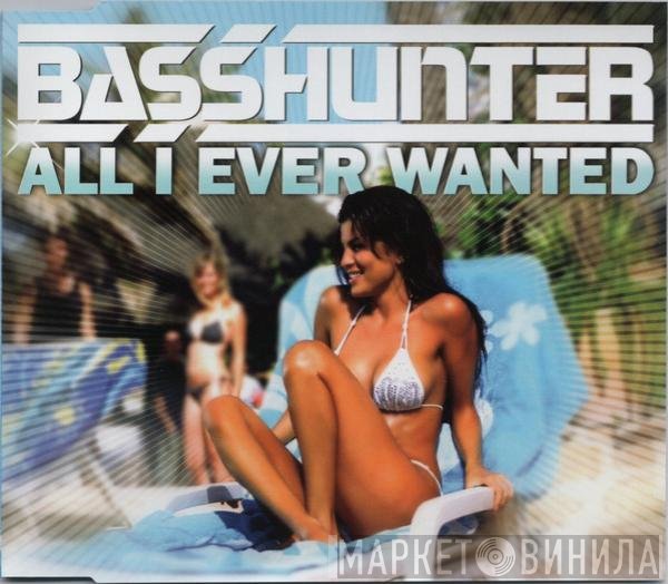 Basshunter  - All I Ever Wanted