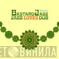  - Bastard Jazz Presents: Jazz Loves Dub
