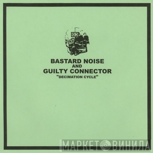 Bastard Noise And Guilty Connector  - Decimation Cycle