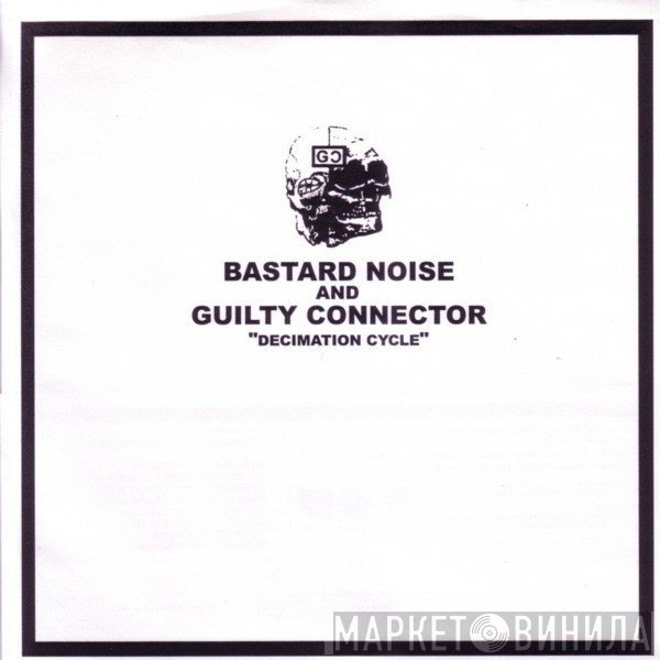 Bastard Noise And Guilty Connector  - Decimation Cycle