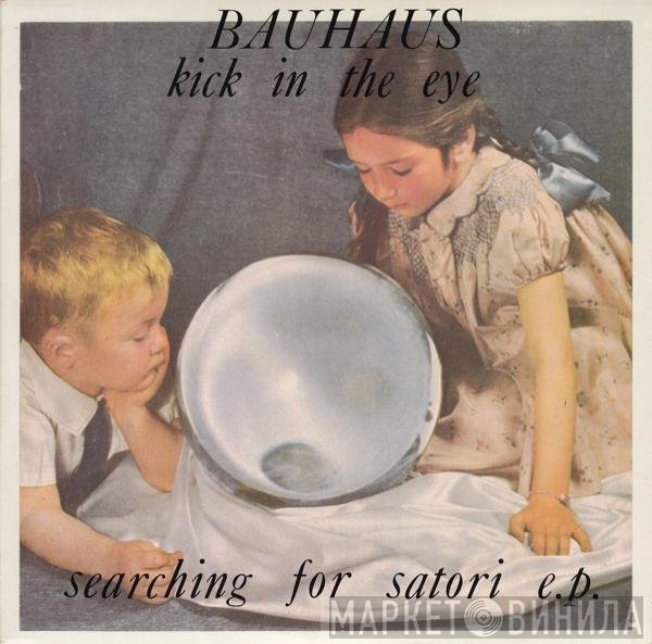 Bauhaus - Kick In The Eye - Searching For Satori E.P.