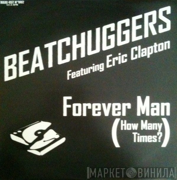 Beatchuggers Featuring Eric Clapton  - Forever Man (How Many Times?)