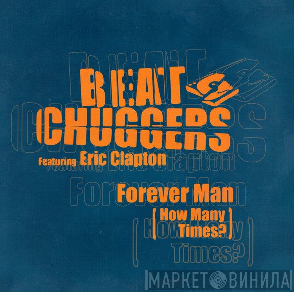 Beatchuggers Featuring Eric Clapton  - Forever Man (How Many Times?)
