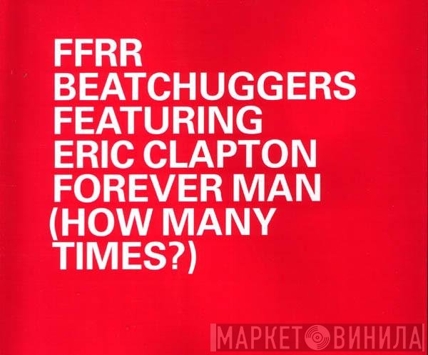 Beatchuggers Featuring Eric Clapton  - Forever Man (How Many Times?)