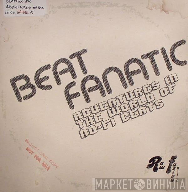 Beatfanatic - Adventures In The World Of No-Fi Beats