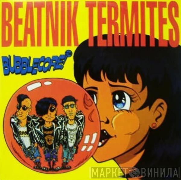 Beatnik Termites  - Bubblecore