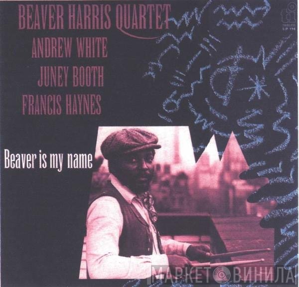 Beaver Harris Quartet . Andrew White / Juini Booth / Francis Haynes  - Beaver Is My Name