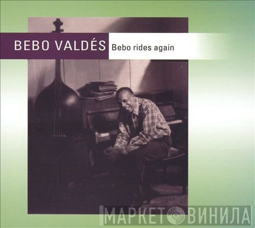 Bebo Valdés  - Bebo Rides Again