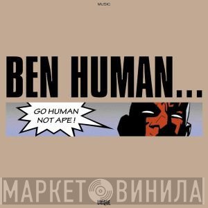 Ben Human - Go Human Not Ape!