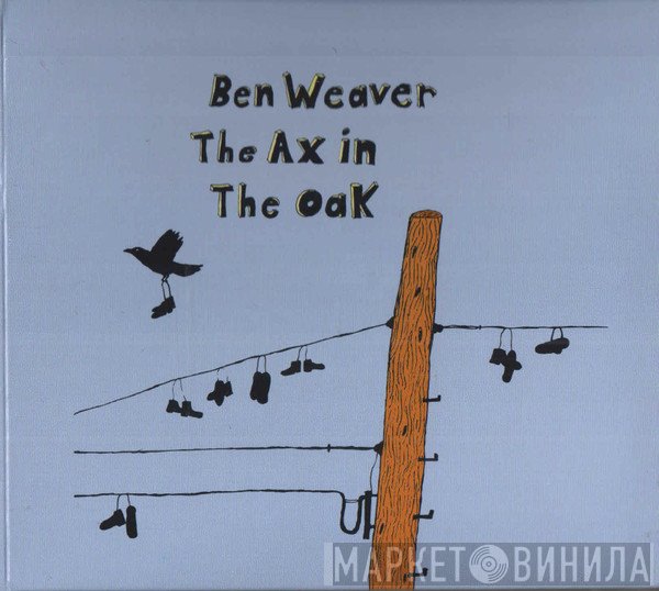 Ben Weaver - The Ax In The Oak