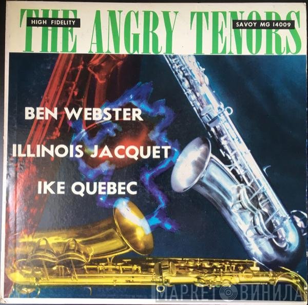 Ben Webster, Illinois Jacquet, Ike Quebec  - The Angry Tenors