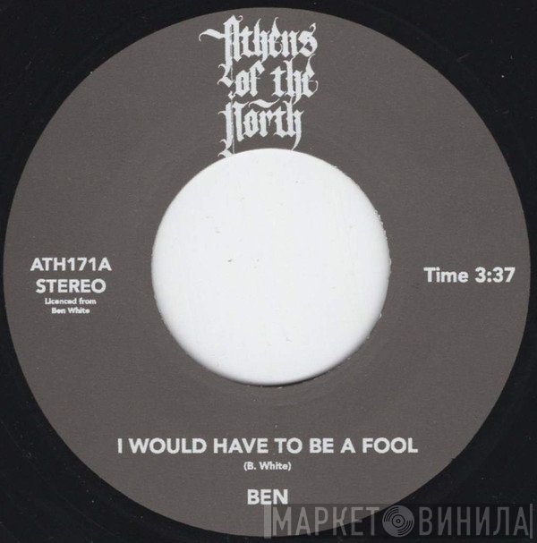 Ben White  - I Would Have To Be A Fool