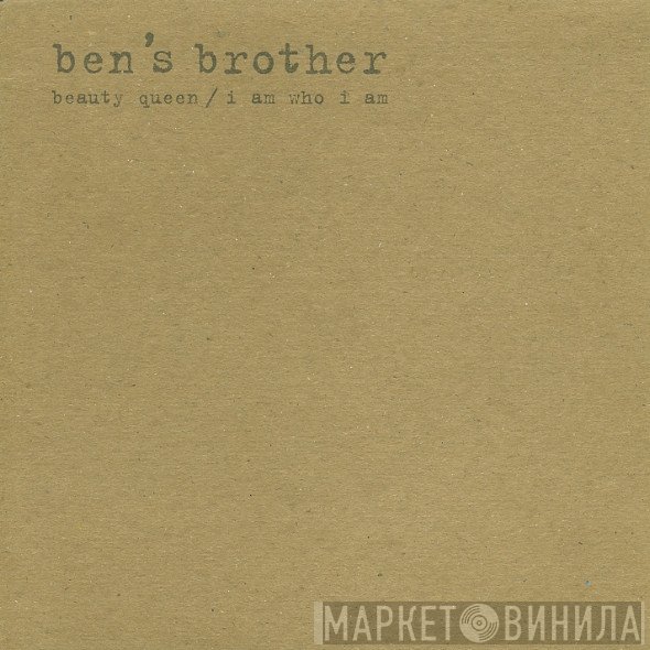 Ben's Brother - Beauty Queen / I Am Who I Am