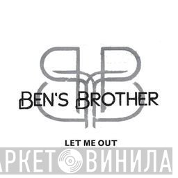 Ben's Brother - Let Me Out