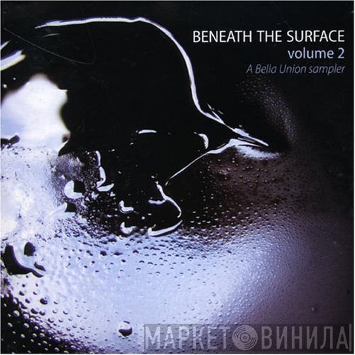  - Beneath The Surface Volume 2 (A Bella Union Sampler)
