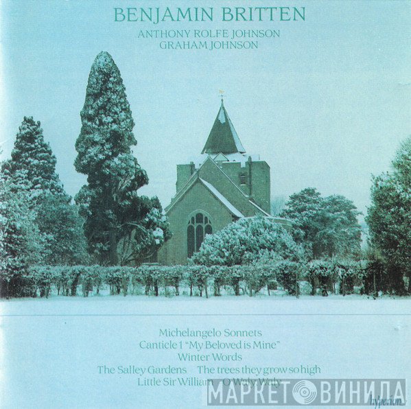 Benjamin Britten, Anthony Rolfe Johnson, Graham Johnson  - Michelangelo Sonnets / Canticle 1 "My Beloved Is Mine" / Winter Words / The Salley Gardens / The Trees They Grow So High / Little Sir William / O Waly, Waly