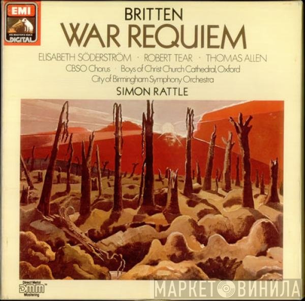 Benjamin Britten, Elisabeth Söderström, Robert Tear, Thomas Allen, City Of Birmingham Symphony Orchestra, Sir Simon Rattle  - War Requiem