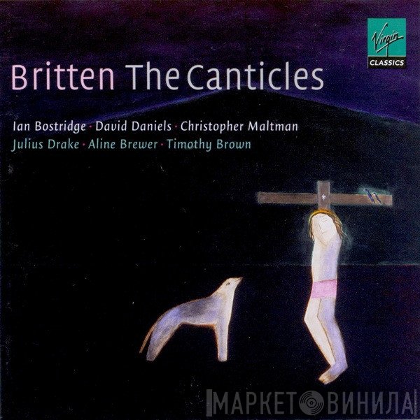 Benjamin Britten, Ian Bostridge, Christopher Maltman, Julius Drake, Timothy Brown , Aline Brewer, David Daniels  - The Canticles