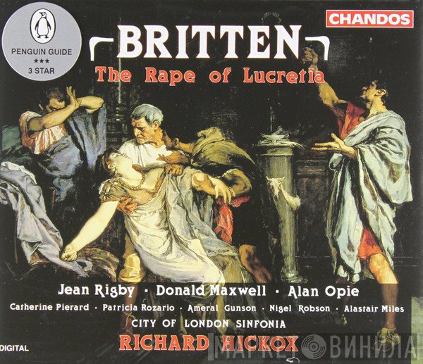Benjamin Britten - Jean Rigby • Donald Maxwell • Alan Opie • Catherine Pierard • Patricia Rozario • Ameral Gunson • Nigel Robson • Alastair Miles • City Of London Sinfonia • Richard Hickox  - The Rape Of Lucretia