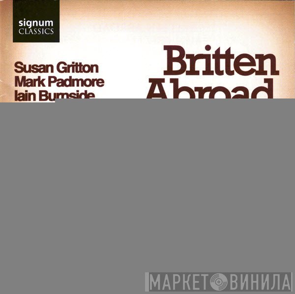 Benjamin Britten, Mark Padmore, Susan Gritton, Iain Burnside - Britten Abroad