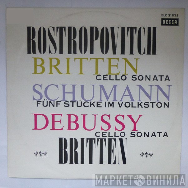 Benjamin Britten, Robert Schumann, Claude Debussy, Mstislav Rostropovich  - Mstislav Rostropovich Benjamin Britten