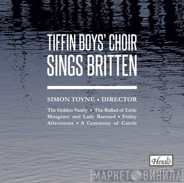 Benjamin Britten, Simon Toyne, Tiffin Boys' Choir - Tiffin Boys’ Choir Sings Britten