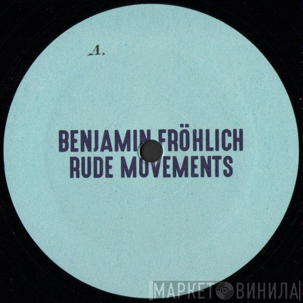 Benjamin Fröhlich - Rude Movements