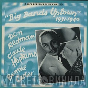 Benny Carter, Don Redman, Claude Hopkins - Big Bands Uptown 1931-1940