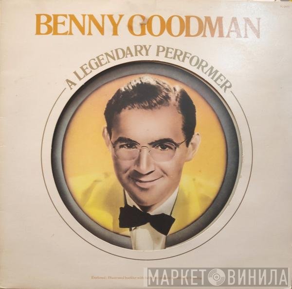 Benny Goodman - A Legendary Performer