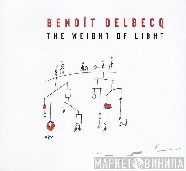 Benoît Delbecq - The Weight Of Light